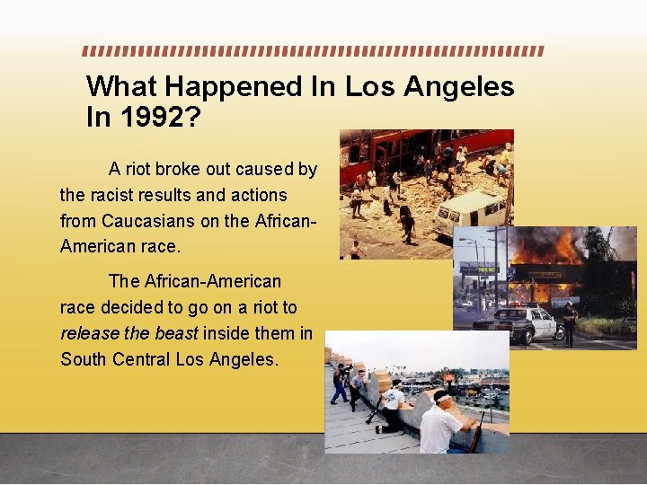 What Happened In Los Angeles In 1992? A riot broke out caused by the