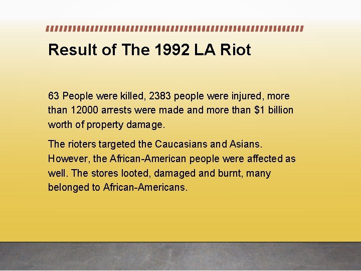 Result of The 1992 LA Riot 63 People were killed, 2383 people were injured,