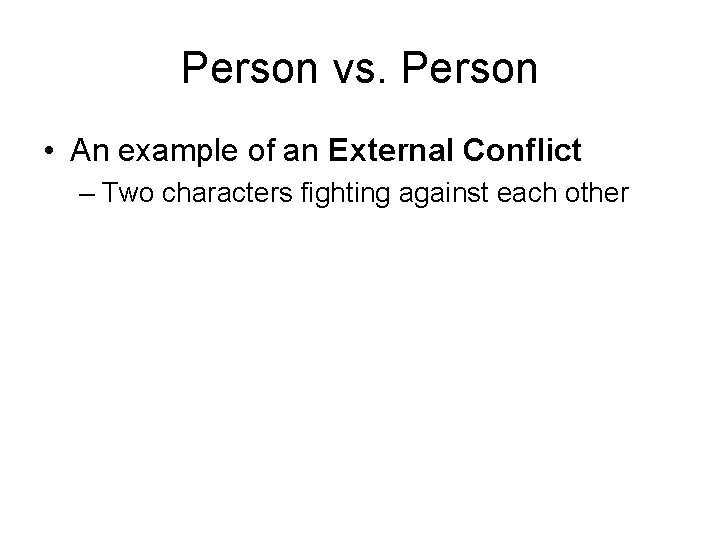 Person vs. Person • An example of an External Conflict – Two characters fighting