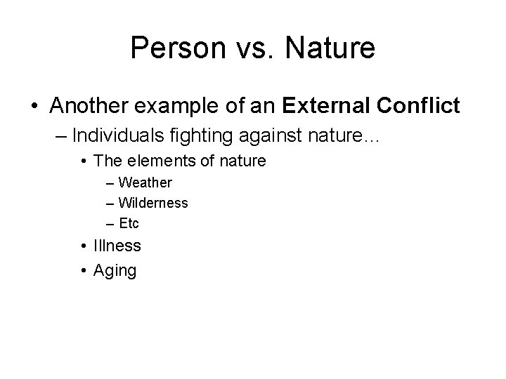 Person vs. Nature • Another example of an External Conflict – Individuals fighting against