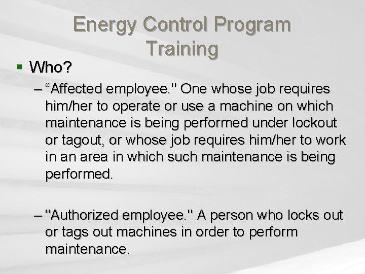 § Who? Energy Control Program Training – “Affected employee. " One whose job requires