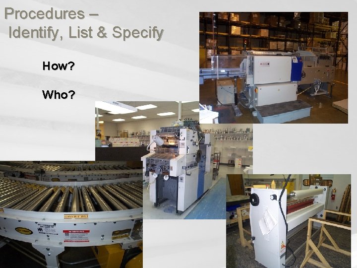 Procedures – Identify, List & Specify How? Who? 
