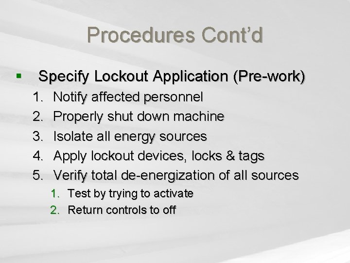 Procedures Cont’d § Specify Lockout Application (Pre-work) 1. 2. 3. 4. 5. Notify affected