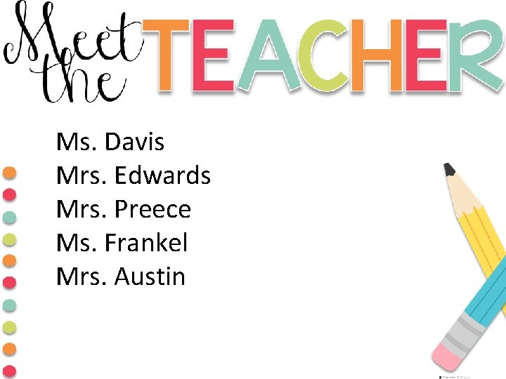 Ms. Davis Mrs. Edwards Mrs. Preece Ms. Frankel Mrs. Austin 