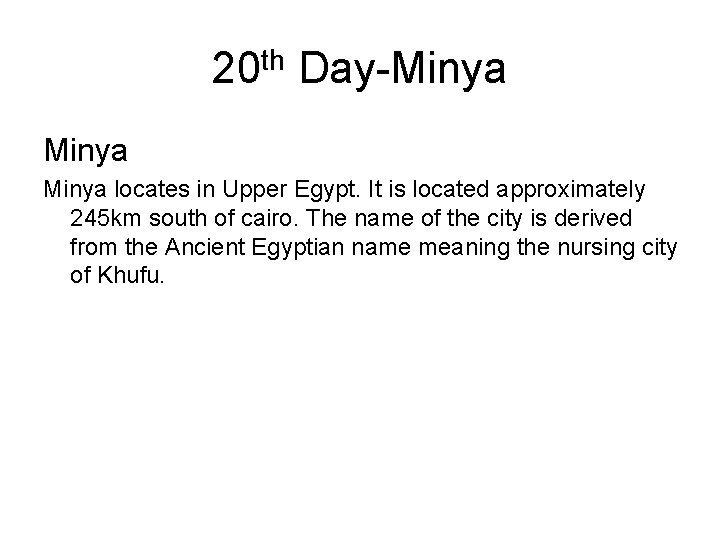 20 th Day-Minya locates in Upper Egypt. It is located approximately 245 km south