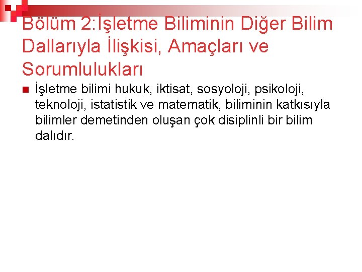 Bölüm 2: İşletme Biliminin Diğer Bilim Dallarıyla İlişkisi, Amaçları ve Sorumlulukları n İşletme bilimi