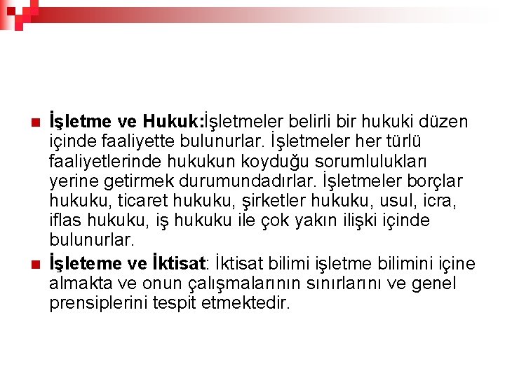 n n İşletme ve Hukuk: İşletmeler belirli bir hukuki düzen içinde faaliyette bulunurlar. İşletmeler