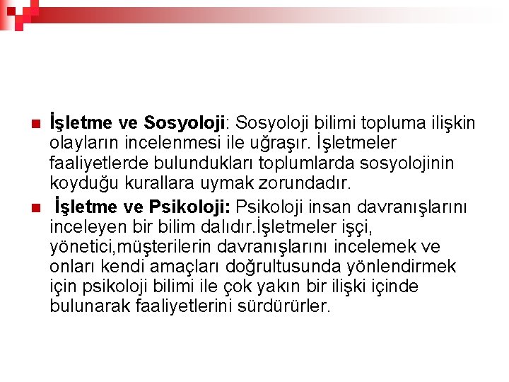 n n İşletme ve Sosyoloji: Sosyoloji bilimi topluma ilişkin olayların incelenmesi ile uğraşır. İşletmeler