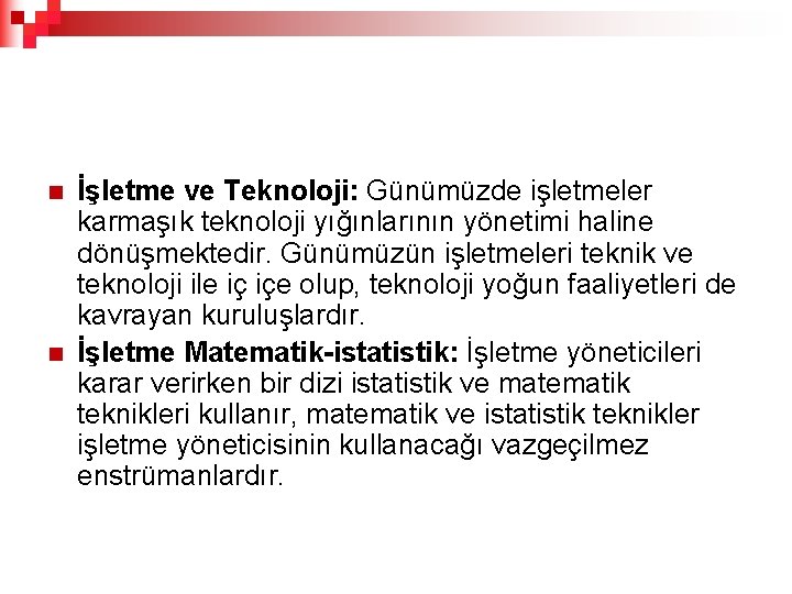 n n İşletme ve Teknoloji: Günümüzde işletmeler karmaşık teknoloji yığınlarının yönetimi haline dönüşmektedir. Günümüzün