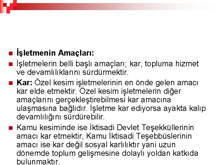 n n İşletmenin Amaçları: İşletmelerin belli başlı amaçları; kar, topluma hizmet ve devamlılıklarını sürdürmektir.