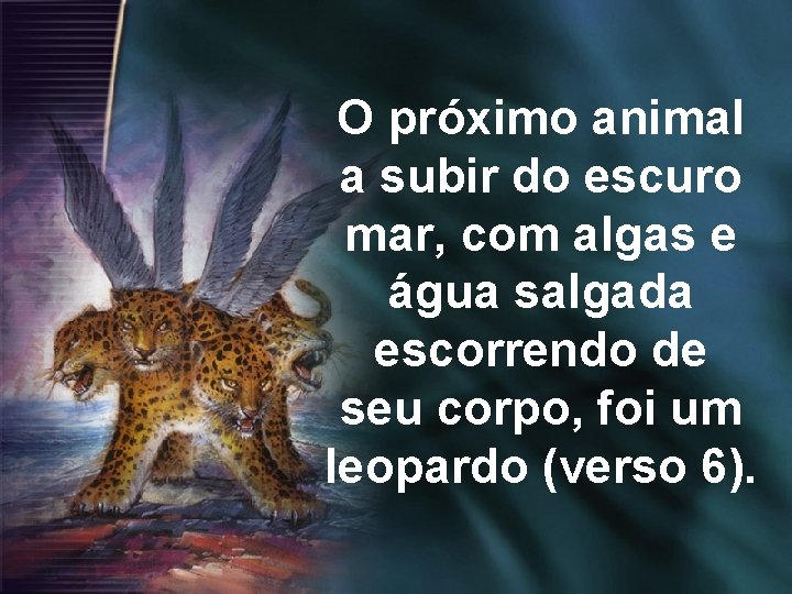 O próximo animal a subir do escuro mar, com algas e água salgada escorrendo