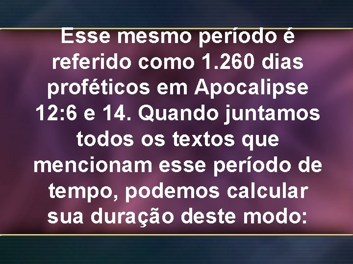 Esse mesmo período é referido como 1. 260 dias proféticos em Apocalipse 12: 6