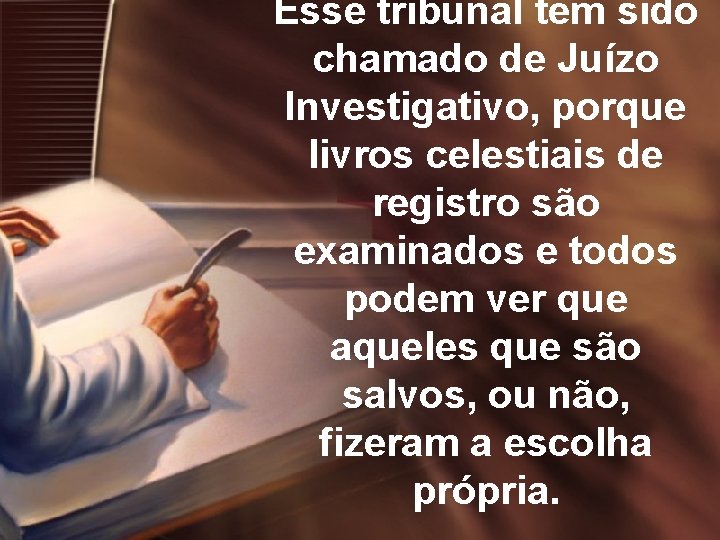 Esse tribunal tem sido chamado de Juízo Investigativo, porque livros celestiais de registro são