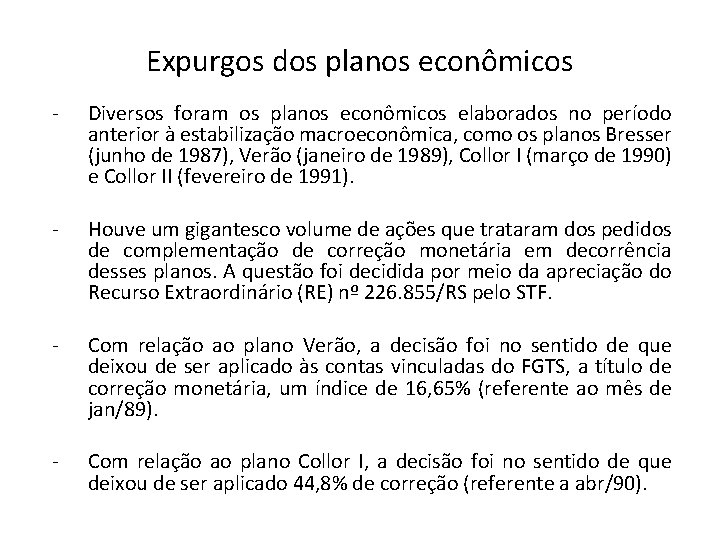 Expurgos dos planos econômicos - Diversos foram os planos econômicos elaborados no período anterior