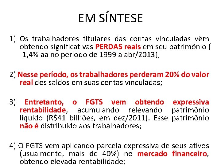 EM SÍNTESE 1) Os trabalhadores titulares das contas vinculadas vêm obtendo significativas PERDAS reais