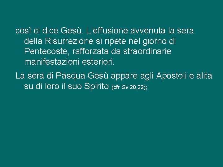 così ci dice Gesù. L’effusione avvenuta la sera della Risurrezione si ripete nel giorno