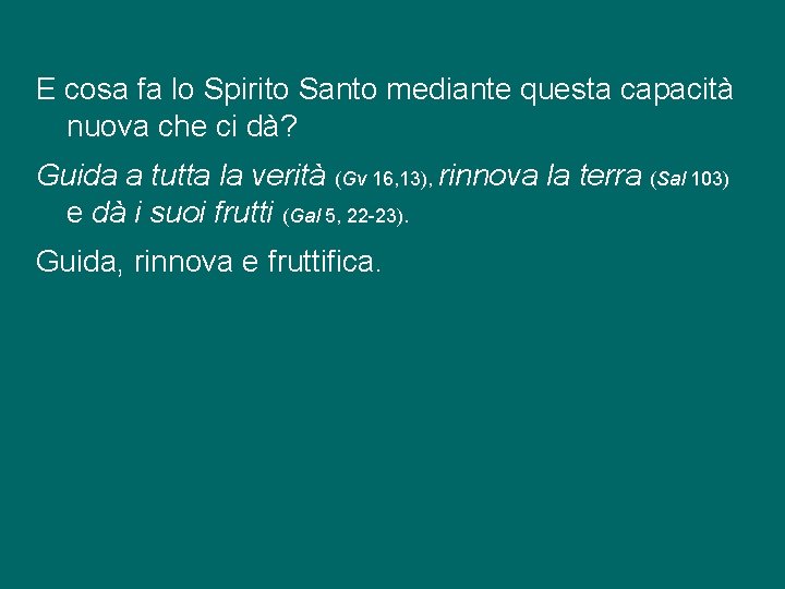 E cosa fa lo Spirito Santo mediante questa capacità nuova che ci dà? Guida