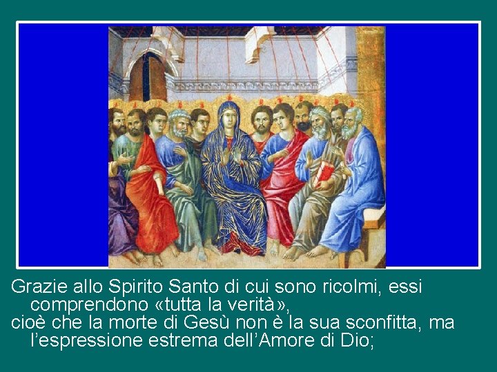 Grazie allo Spirito Santo di cui sono ricolmi, essi comprendono «tutta la verità» ,