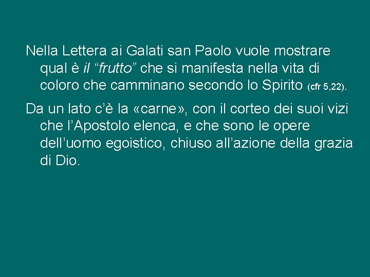 Nella Lettera ai Galati san Paolo vuole mostrare qual è il “frutto” che si