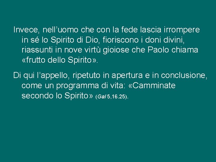Invece, nell’uomo che con la fede lascia irrompere in sé lo Spirito di Dio,