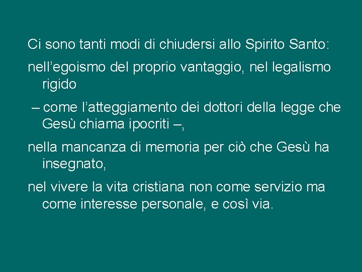 Ci sono tanti modi di chiudersi allo Spirito Santo: nell’egoismo del proprio vantaggio, nel