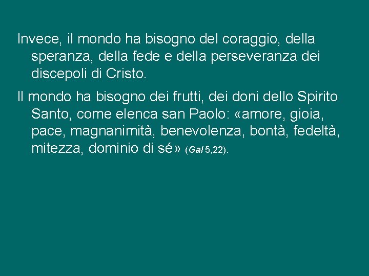 Invece, il mondo ha bisogno del coraggio, della speranza, della fede e della perseveranza