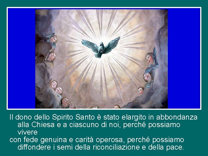 Il dono dello Spirito Santo è stato elargito in abbondanza alla Chiesa e a