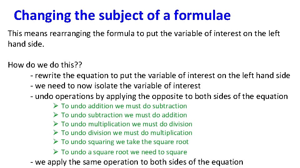 Changing the subject of a formulae This means rearranging the formula to put the