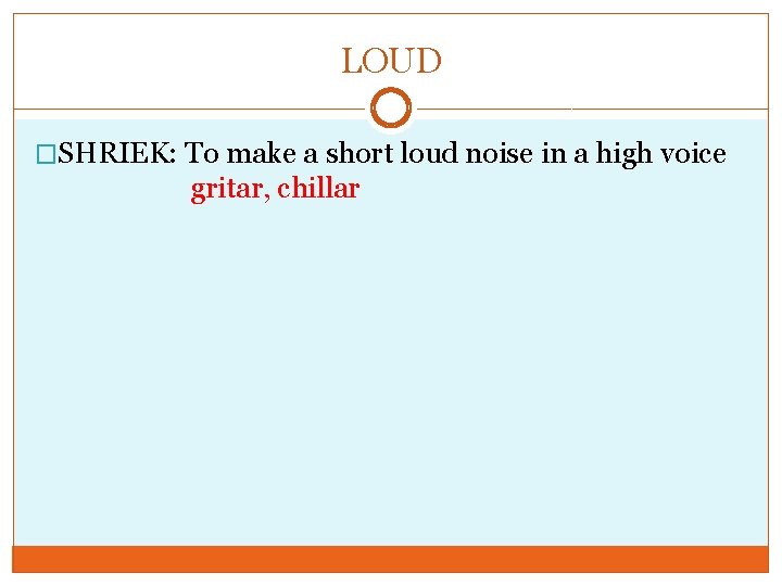 LOUD �SHRIEK: To make a short loud noise in a high voice gritar, chillar