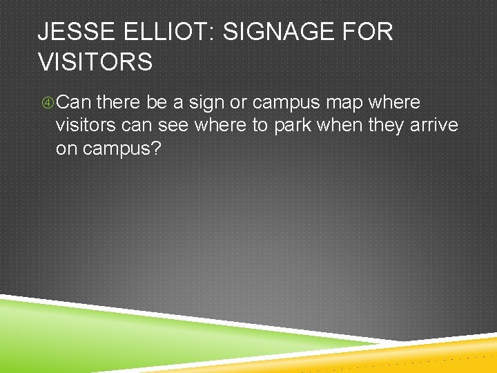 JESSE ELLIOT: SIGNAGE FOR VISITORS Can there be a sign or campus map where