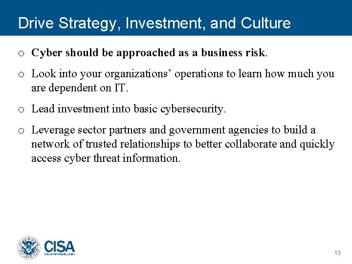 Drive Strategy, Investment, and Culture o Cyber should be approached as a business risk.