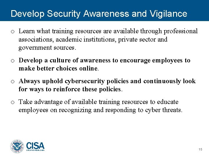 Develop Security Awareness and Vigilance o Learn what training resources are available through professional