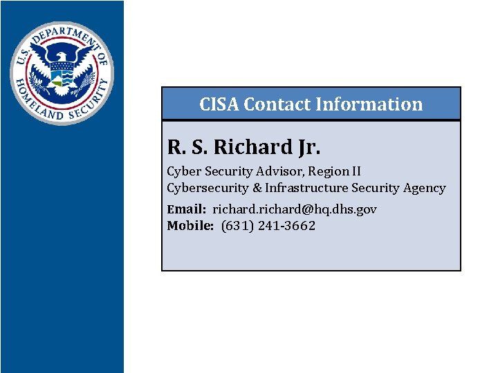 CISA Contact Information R. S. Richard Jr. Cyber Security Advisor, Region II Cybersecurity &