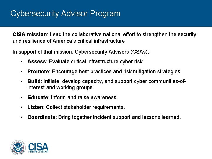 Cybersecurity Advisor Program CISA mission: Lead the collaborative national effort to strengthen the security