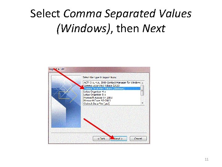 Select Comma Separated Values (Windows), then Next 11 