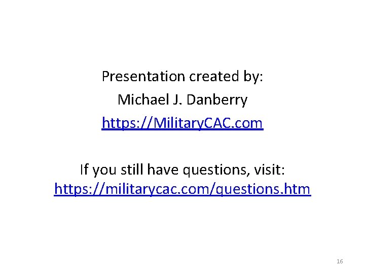 Presentation created by: Michael J. Danberry https: //Military. CAC. com If you still have