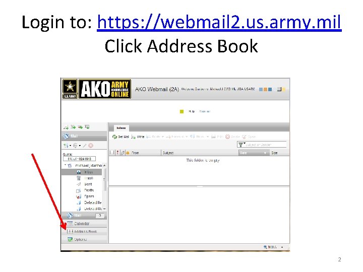 Login to: https: //webmail 2. us. army. mil Click Address Book 2 