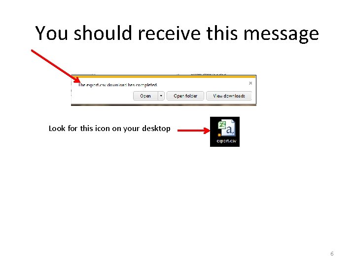 You should receive this message Look for this icon on your desktop 6 