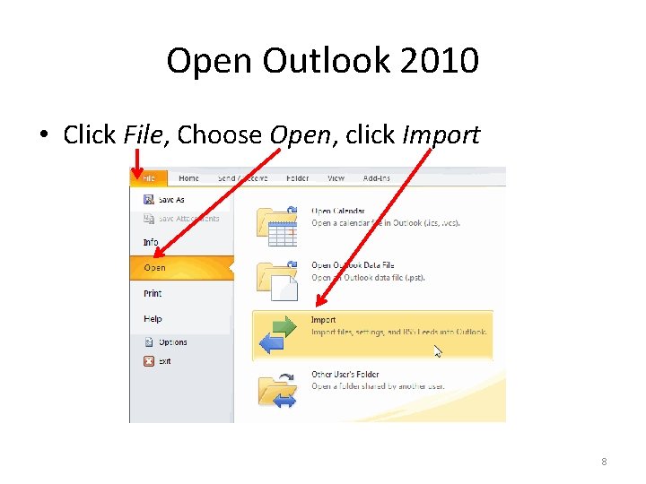 Open Outlook 2010 • Click File, Choose Open, click Import 8 