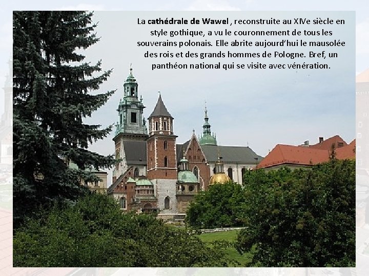 La cathédrale de Wawel , reconstruite au XIVe siècle en style gothique, a vu
