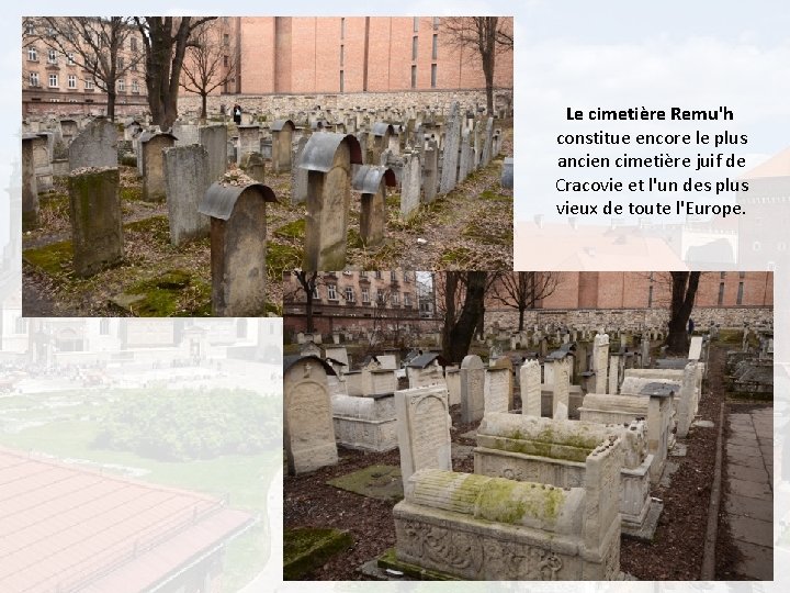 Le cimetière Remu'h constitue encore le plus ancien cimetière juif de Cracovie et l'un