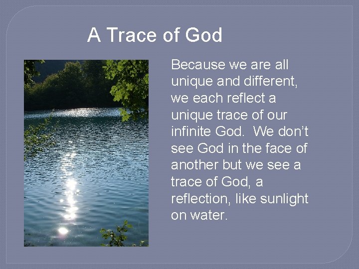 A Trace of God Because we are all unique and different, we each reflect