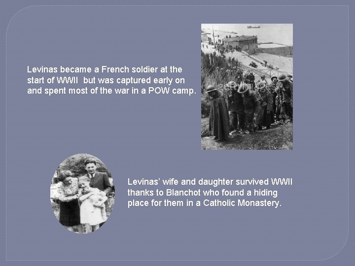 Levinas became a French soldier at the start of WWII but was captured early