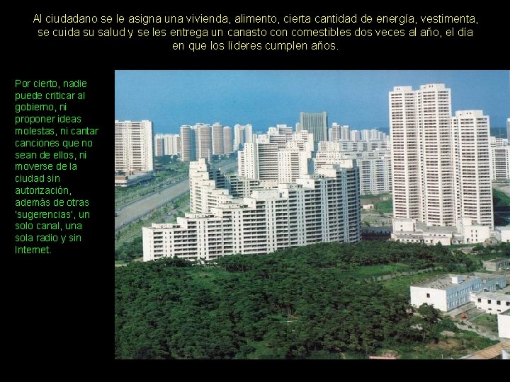 Al ciudadano se le asigna una vivienda, alimento, cierta cantidad de energía, vestimenta, se