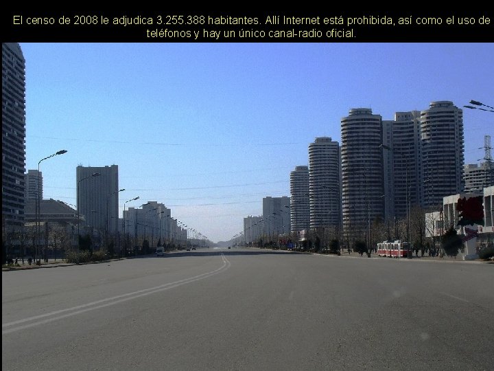 El censo de 2008 le adjudica 3. 255. 388 habitantes. Allí Internet está prohibida,