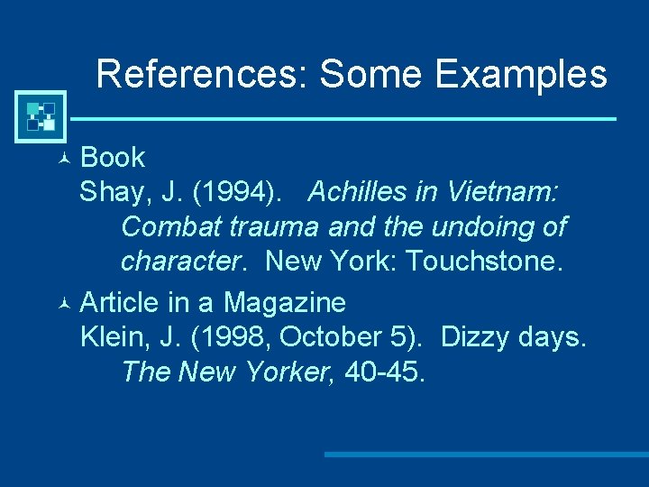 References: Some Examples © Book Shay, J. (1994). Achilles in Vietnam: Combat trauma and