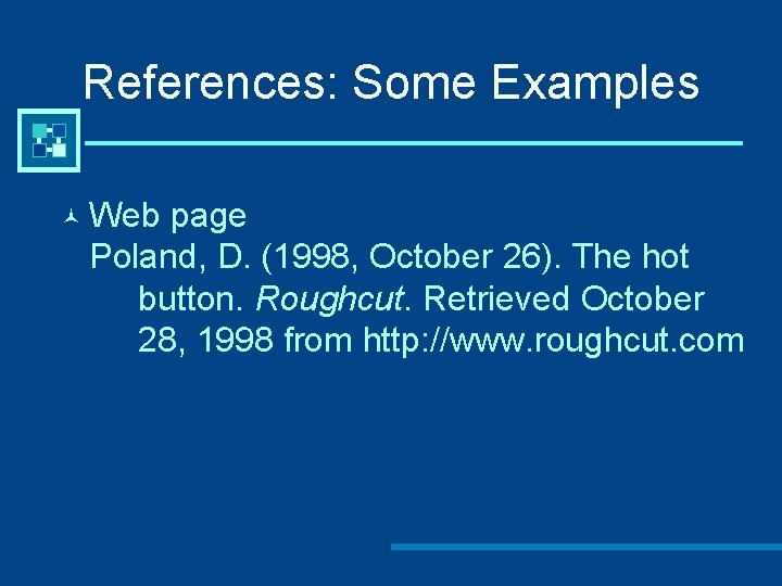 References: Some Examples © Web page Poland, D. (1998, October 26). The hot button.