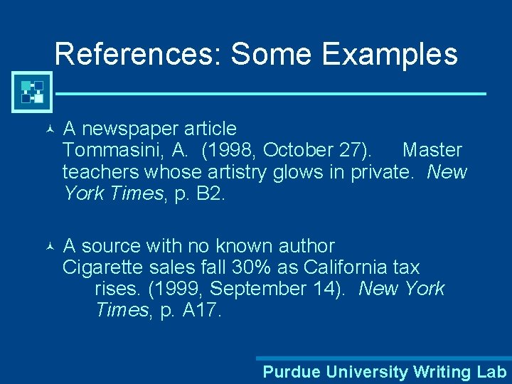 References: Some Examples © A newspaper article Tommasini, A. (1998, October 27). Master teachers