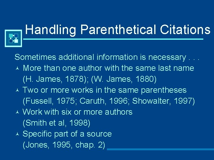 Handling Parenthetical Citations Sometimes additional information is necessary. . . © More than one