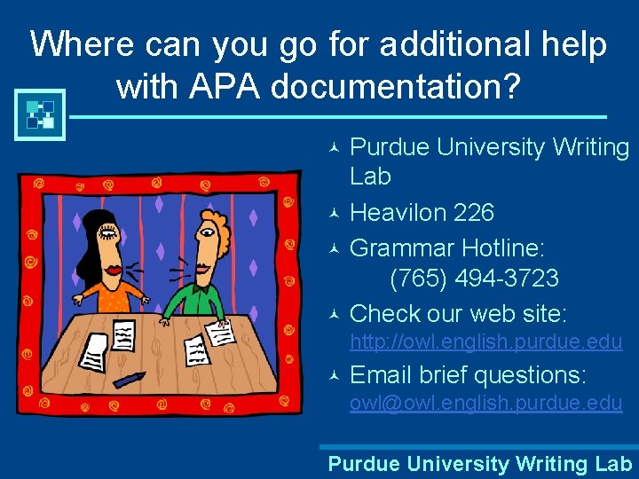 Where can you go for additional help with APA documentation? Purdue University Writing Lab